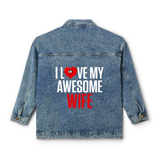 I Love My Awesome Wife Valentines Day Gift Classic Women's Denim Jackets