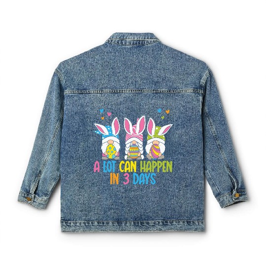 A Lot Can Happen In 3 Days Funny Gnome Easter Classic Women's Denim Jackets