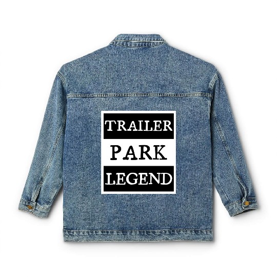 Trailer Park Legend funny redneck, white trash Classic Women's Denim Jackets