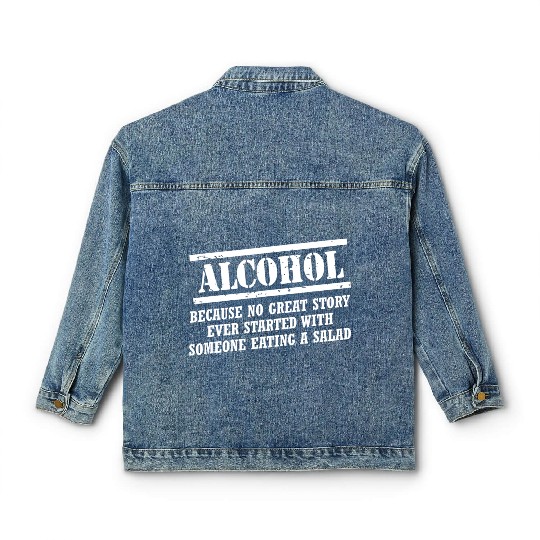 Alcohol Because No Great Story Ever Started With A Classic Women's Denim Jackets