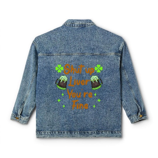 Liver shut up drink irish beer Classic Women's Denim Jackets