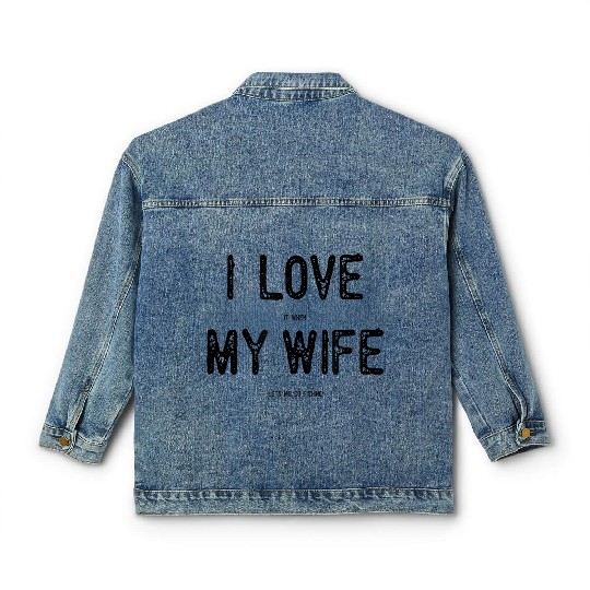 I Love It When My Wife Lets Me Go Fishing Funny Ma Classic Women's Denim Jackets