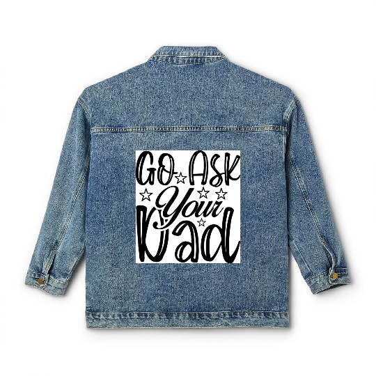 Go Ask Your Dad Classic Women's Denim Jackets