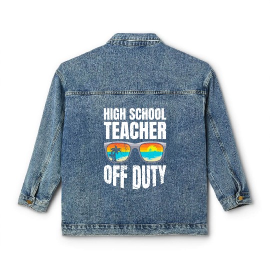 High school teacher off duty vacation teacher Classic Women's Denim Jackets