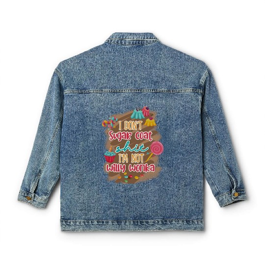 I Don't Sugar Coat Shit I'm Not Willy Wonka Classic Women's Denim Jackets