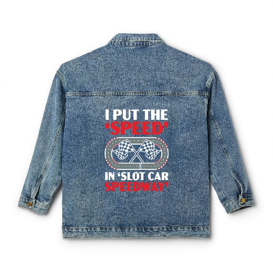 I Put The Speed In Slot Car Speedway Slot Racing Classic Women's Denim Jackets