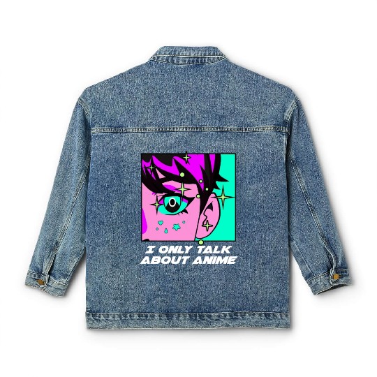I Only Talk About Anime Kawaii Japanese Cute Japan Classic Women's Denim Jackets