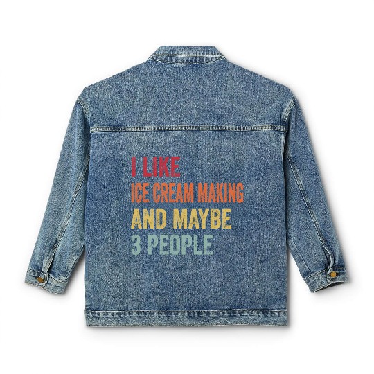 I Like Ice Cream Making Maybe 3 People Ice Cream Classic Women's Denim Jackets