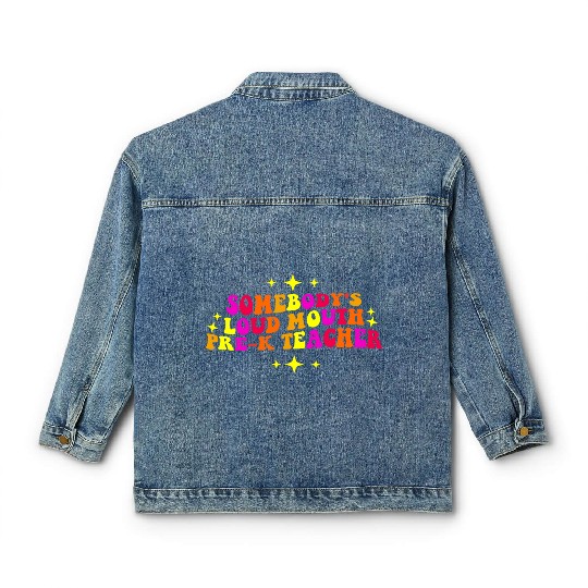 Somebody’s Loud Mouth Pre-K Teacher Classic Women's Denim Jackets