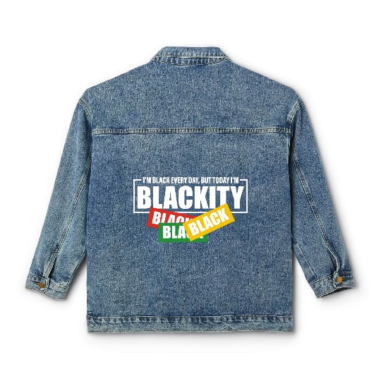 I'm Black Everyday But Today I'm Blackity Black Classic Women's Denim Jackets