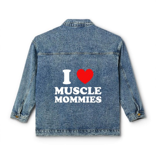 I Love Muscle Mommies Classic Women's Denim Jackets