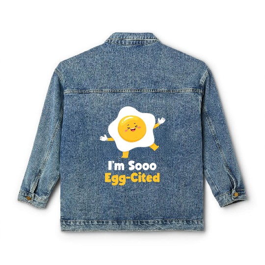 I m Sooo Egg Cited Breakfast Fried Egg Easter Sun Classic Women's Denim Jackets