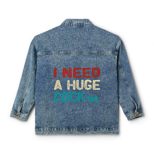 I Need A Huge Cocktail Classic Women's Denim Jackets
