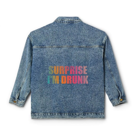 Surprise I'm drunk Classic Women's Denim Jackets