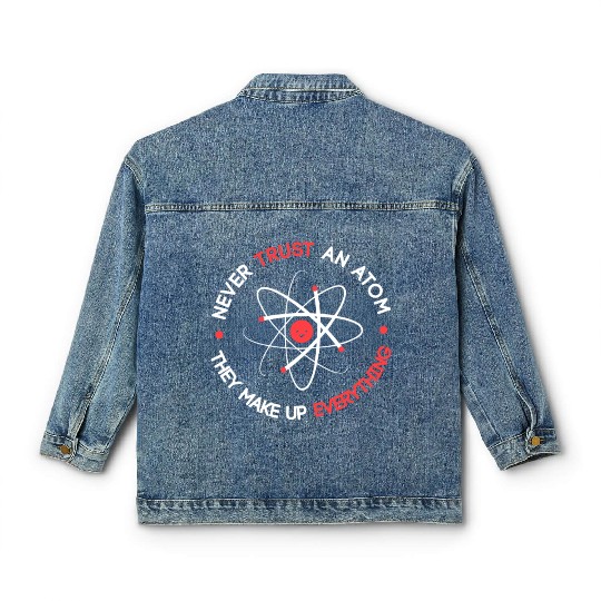 Funny Never Trust an Atom They Make up Everything Classic Women's Denim Jackets