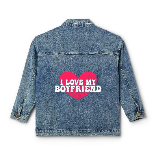 I love my boyfriend Classic Women's Denim Jackets