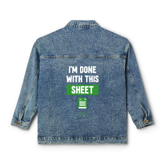 Funny Excel Gift, I'm done with this sheet Classic Women's Denim Jackets