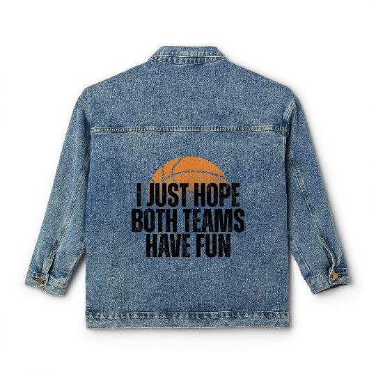 Basketball I Just Hope Both Teams Have Fun Lovers Classic Women's Denim Jackets