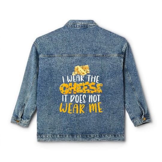 I Wear The Cheese It Does Not Wear Me Cheesy Food Classic Women's Denim Jackets