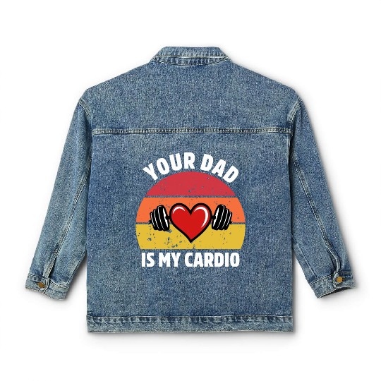 Your Dad Is My Cardio Classic Women's Denim Jackets