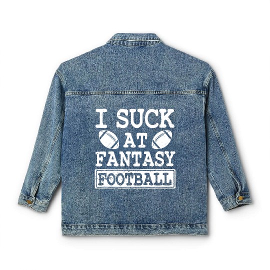 Funny I Suck At Fantasy Football League Loser Classic Women's Denim Jackets