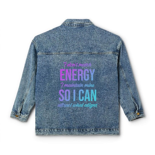 I Don't Match Energy I Maintain Mine Classic Women's Denim Jackets