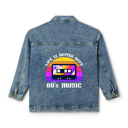 Life Is Better With 80s Music Eighties Vibe Retro Classic Women's Denim Jackets