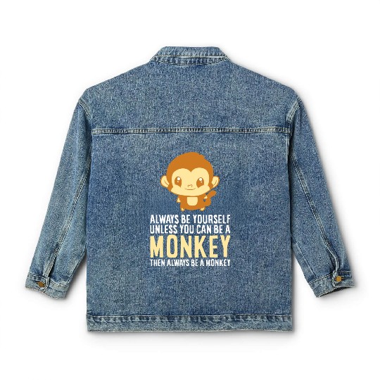 Always Be Yourself Unless You Can Be A Monkey Monk Classic Women's Denim Jackets
