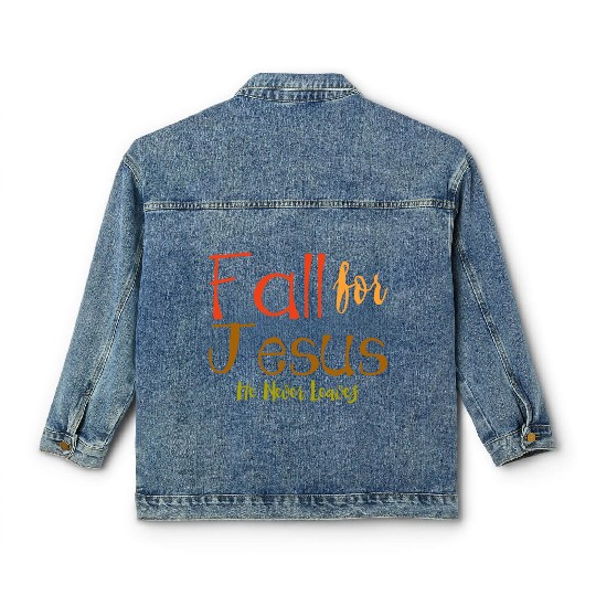 Fall For Jesus, He Never Leaves 4 Classic Women's Denim Jackets