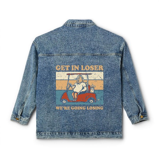 Get In Loser We’re Going Losing Classic Women's Denim Jackets