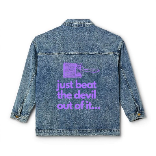 Just Beat The Devil Out Of It Artist Painter Funny Classic Women's Denim Jackets