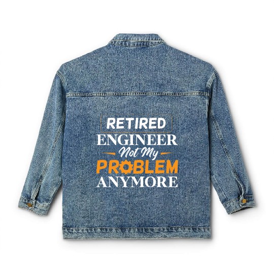 Retired Engineer Not My Problem Anymore Retirement Classic Women's Denim Jackets