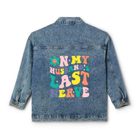 On My Husband s Last Nerve Classic Women's Denim Jackets