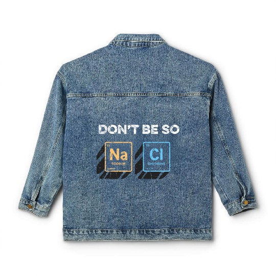 Don t Be So Salty Funny Chemistry Pun Science Classic Women's Denim Jackets