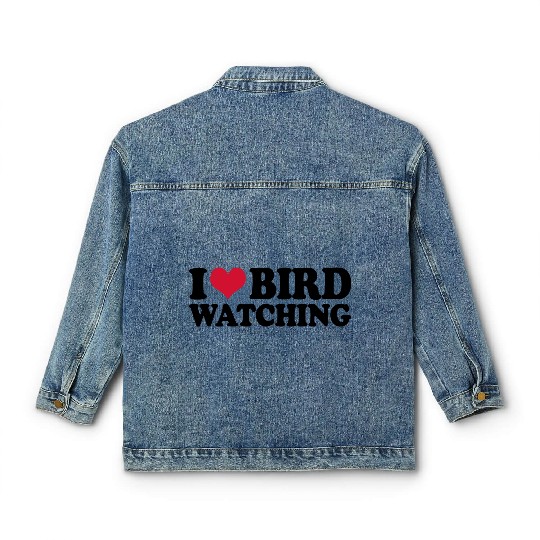 Ornithology Birdwatching I Love Bird Watching Classic Women's Denim Jackets