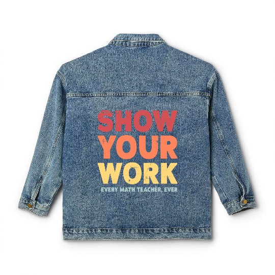 Show Your Work Math Teacher Classic Women's Denim Jackets
