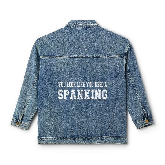 You Look Like You Need A Spanking Bdsm Kink Sub Classic Women's Denim Jackets