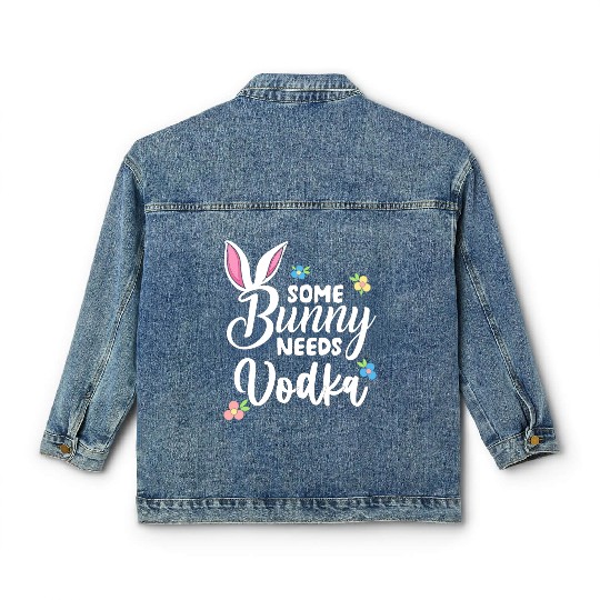 Some Bunny Needs Vodka Vodka Easter Alcohol Classic Women's Denim Jackets
