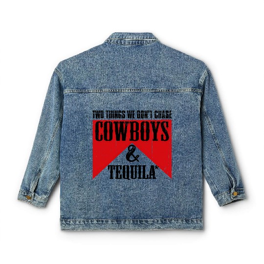 Two Things We Don'T Chase Cowboys And Tequila Rode Classic Women's Denim Jackets