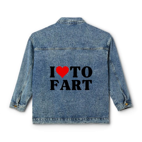 I Love To Fart Heart I Heart To Fart Sarcastic Classic Women's Denim Jackets