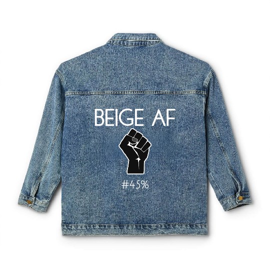 45 Against 45 2020 Elections Feminists Beige Af Classic Women's Denim Jackets