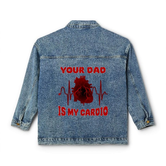 Your Dad Is My Cardio Funny Gym Saying For Fitness Classic Women's Denim Jackets