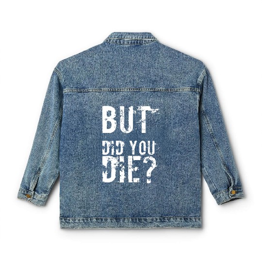 But Did You Die Workout Fitness Gym Classic Women's Denim Jackets