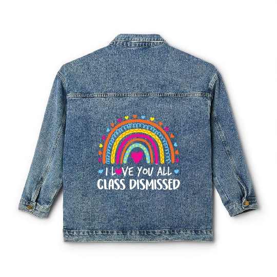 I Love You All Class Dismissed Teacher Last Day Classic Women's Denim Jackets