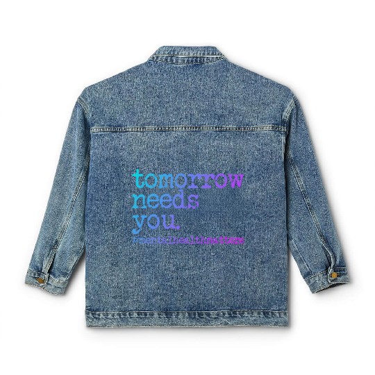 Tomorrow Needs You #MentalHealthMatters Classic Women's Denim Jackets