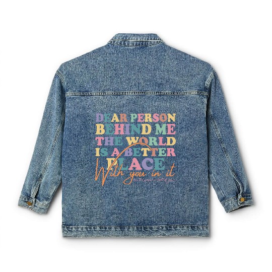 The World Is A Better Place Dear Person Behind Me Classic Women's Denim Jackets
