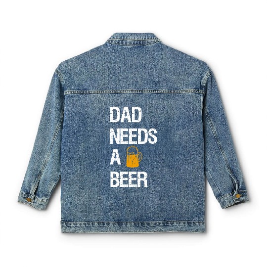 Dad Needs A Beer Classic Women's Denim Jackets