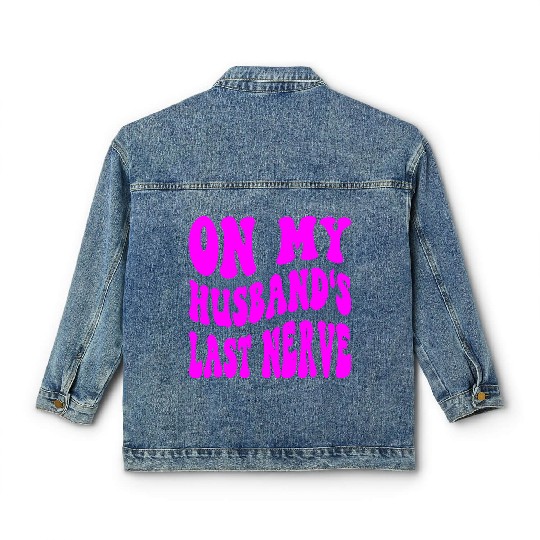 On My Husband’s Last Nerve ©WhiteTigerLLC.Com Classic Women's Denim Jackets