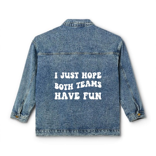 Funny Football I Just Hope Both Teams Have Fun Classic Women's Denim Jackets