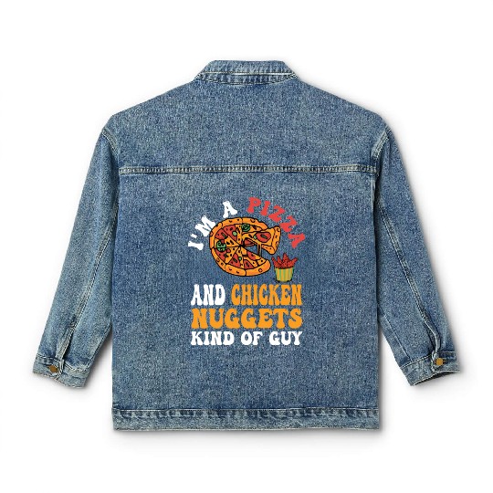 I'M A Pizza And Chicken Nuggets Kind Of Guy Classic Women's Denim Jackets